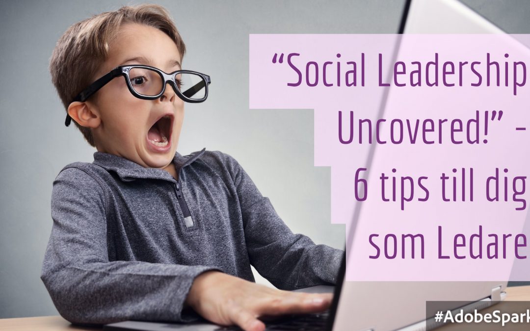 ”Social Leadership” 6 enkla tips till dig som är ledare.